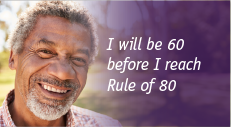 I will be 60 before I reach Rule of 80